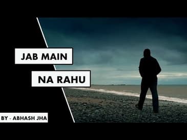 Jab Main Na Rahu | Sad Poetry in Hindi by Abhash Jha | Rhyme Attacks