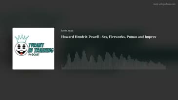 Howard Hendrix Powell - Sex, Fireworks, Pumas and Improv