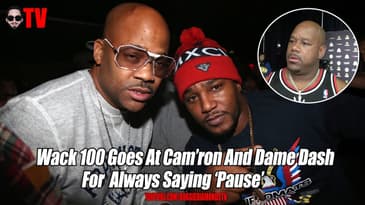 Wack 100 Goes at Cam’ron and Dame Dash for Always Saying ‘Pause’