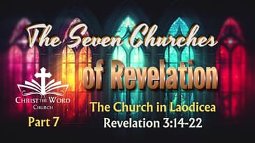 The Seven Churches of Revelation - Laodicea - Revelation 3:14-22 - Nate Prazuch
