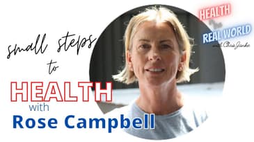 Small Steps to Health with Rose Campbell - Health in the Real World with Chris Janke