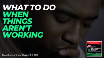 Black Entrepreneur Blueprint 458 - Jay Jones - What To Do When Things Aren't Working Out