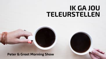 The Peter & Greet Morning Show EP34 | Ik ga jou teleurstellen