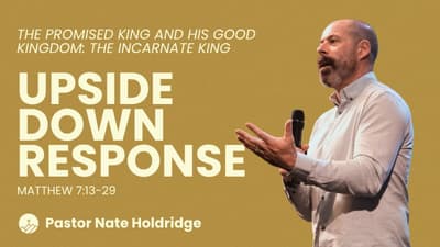 Upside Down Response (Matthew 7:13-29)