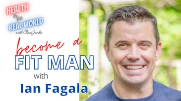 Men, Get Healthy and Fit - Health in the Real World with Chris Janke and Ian Fagala