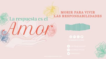 La Respuesta es el Amor - Morir para vivir: las responsabilidades T2 Ep. 10