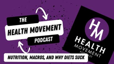 002 - Nutrition, Macros, and Why Diets Suck - The Health Movement Podcast