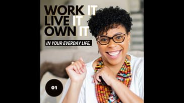 Welcome to the Work it, Live it, Own it Podcast!