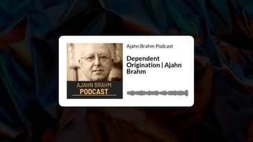 Dependent Origination | Ajahn Brahm | Ajahn Brahm Podcast