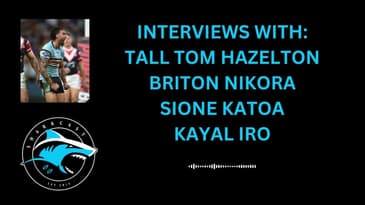 SHARKCAST: INTERVIEWS WITH TALL TOM HAZELTON, BRITON NIKORA, SIONE KATOA and KAYAL IRO (4/9/24)