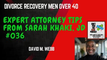 Expert Attorney Tips for Men Over 40: Sara Khaki, JD  |  DIVORCE RECOVERY MEN OVER 40