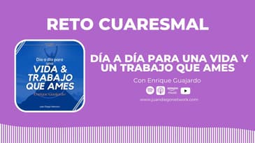 RETO: Día a día para una vida y un trabajo que ames con Enrique Guajardo | Día 13 hacia una Vida...