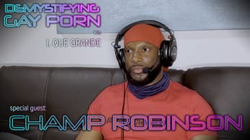 Demystifying Gay Porn S3E25: The 3rd Champ Robinson Interview