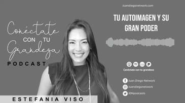 Conéctate con tu grandeza - Tu Autoimagen y su Gran Poder