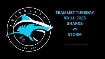 SHARKCAST: TEAMLIST TUESDAY RD 11, 2025 - SHARKS vs STORM