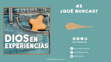 Dios en Experiencias - ¿Qué buscas? T2  Ep 3