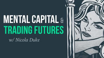 Mental capital, professionally trading futures | Nicola Duke