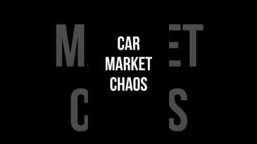 CAR MARKET CHAOS