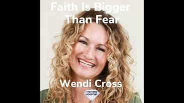 Faith Is Bigger Than Fear With Wendi Cross