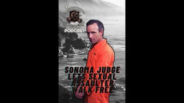 Sonoma Judge Lets Sexual Assaulter WALK FREE