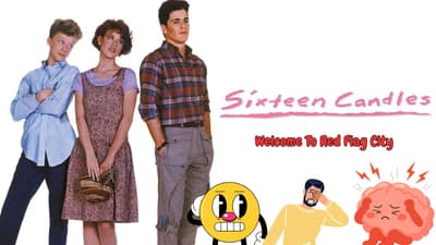 SIxteen Candles: Welcome To Red Flag City