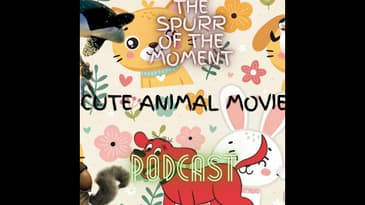 Spurr Of The Moment Podcast: cute animal movies