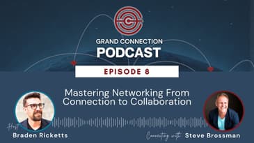 Mastering Networking From Connection to Collaboration with Steve Brossman | 008