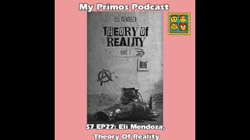 S7 EP27: Eli Mendoza, Theory Of Reality