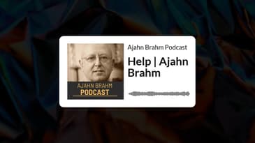 Help | Ajahn Brahm | Ajahn Brahm Podcast