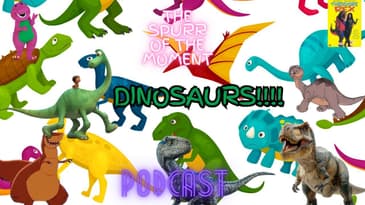 Spurr Of The Moment Podcast: Dinosaurs!!
