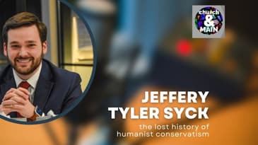 Episode 171: Breathing Fresh Life into Humanist Conservatism with Jeffrey Tyler Syck