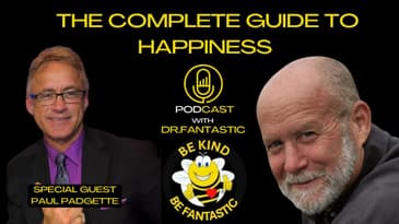 The Complete Guide to Happiness Podcast with Dr. Fantastic: Paul Padgett