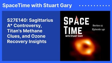 S27E140: Sagittarius A* Controversy, Titan's Methane Clues, and Ozone Recovery Insights