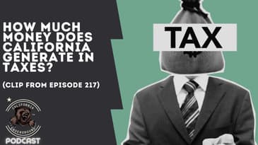 How Much Money Does California Generate in Taxes? (Clip from Episode 217)