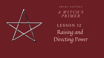 A Witch's Primer: Lesson 12--Raising and Directing Power--Learn Witchcraft
