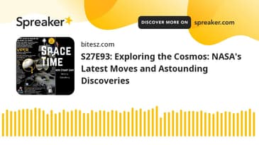 S27E93: Exploring the Cosmos: NASA's Latest Moves and Astounding Discoveries