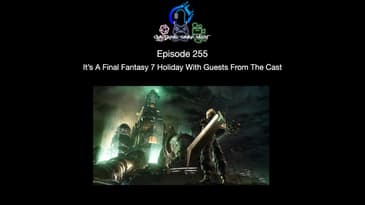 Episode 255   It’s A Final Fantasy 7 Holiday With Guests From The Cast