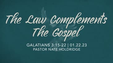 Galatians 3:15-22 - The Law Complements The Gospel