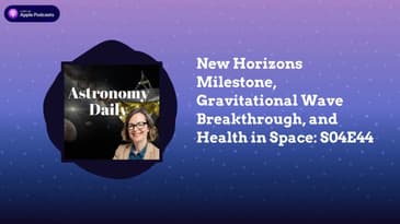 New Horizons Milestone, Gravitational Wave Breakthrough, and Health in Space: S04E44