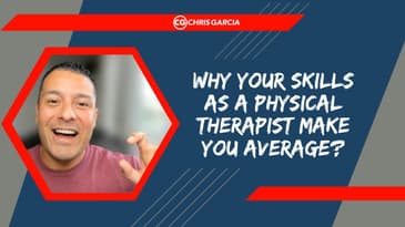 Why Your Skills As A Physical Therapist Make You Average? | Dr. Chris Garcia
