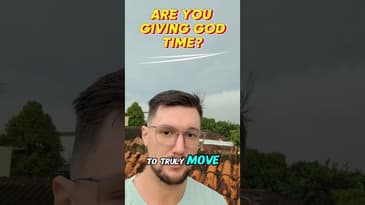 Have You Given God Enough Time?