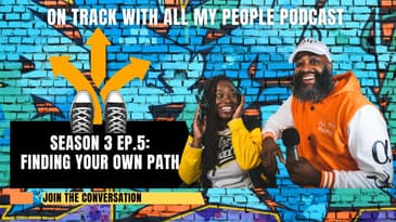 On Track With All My People SZN3 Ep5: Finding Your Own Path