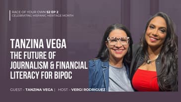 Journalist Tanzina Vega (CNN & NY Times) Future of Journalism & Financial Literacy for BIPOC S2 Ep2