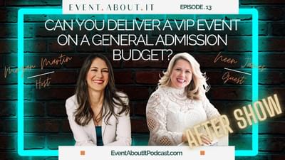 13 AFTER SHOW Can You Deliver a VIP Event on a General Admission Budget? With Neen James