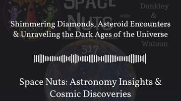 Shimmering Diamonds, Asteroid Encounters & Unraveling the Dark Ages of the Universe | Space...