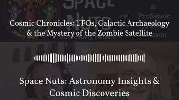 Cosmic Chronicles: UFOs, Galactic Archaeology & the Mystery of the Zombie Satellite | Space...