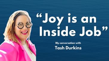 The Link Between Authenticity and Joy | Tash Durkins