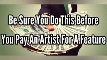 Be Sure You Do This Before You Pay An Artist For A Feature