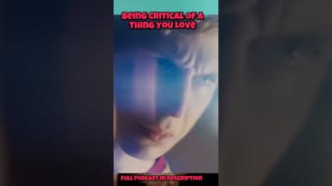 Being Critical Of A Thing You Love