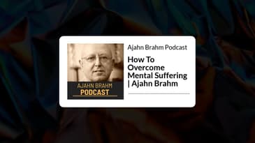 How To Overcome Mental Suffering | Ajahn Brahm | Ajahn Brahm Podcast
